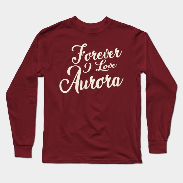 Forever i love Aurora Long Sleeve T-Shirt by unremarkable